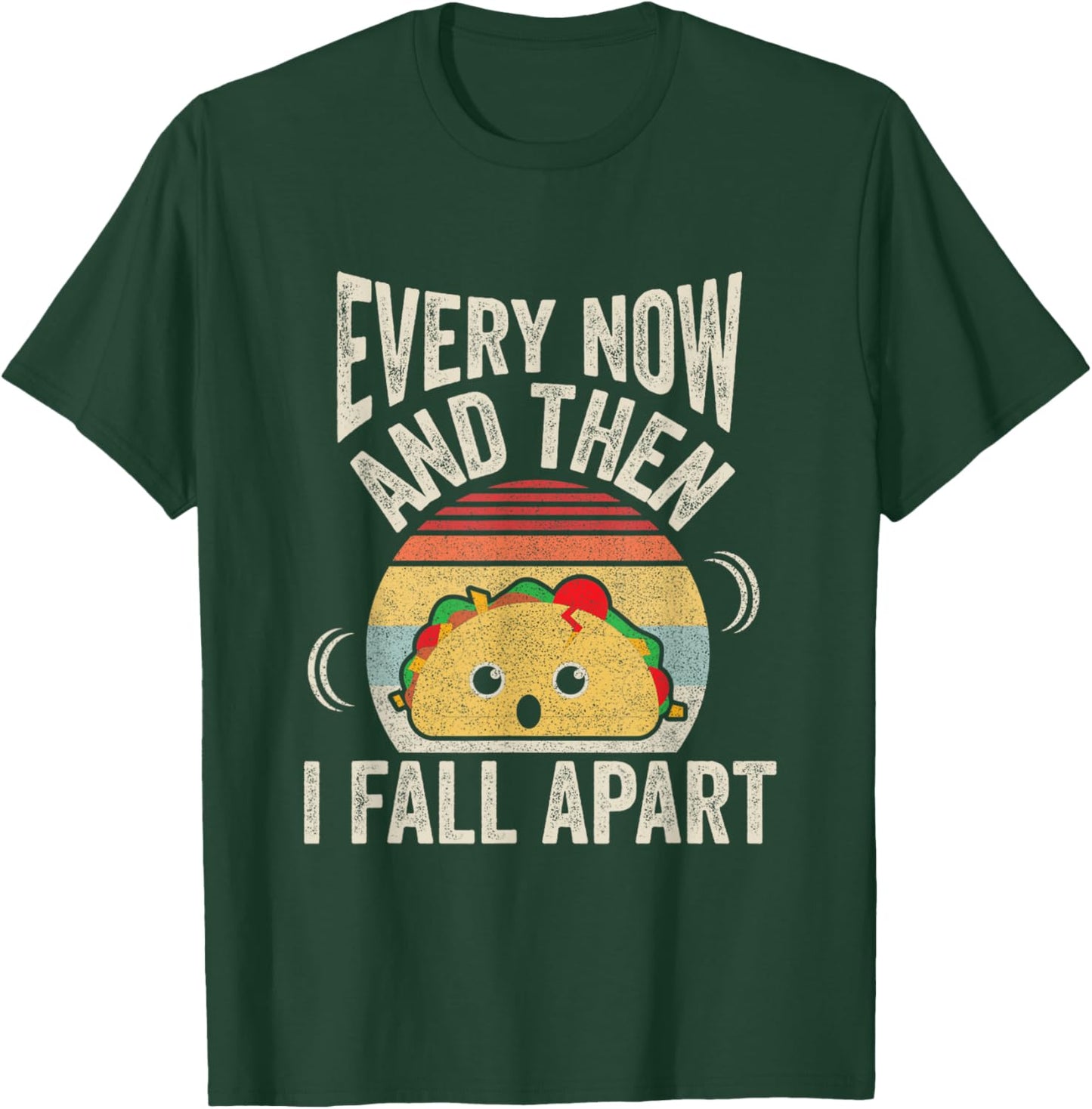 Retro Vintage Every Now And Then I Fall Apart Funny Taco T-Shirt - T-Shirt | Forest