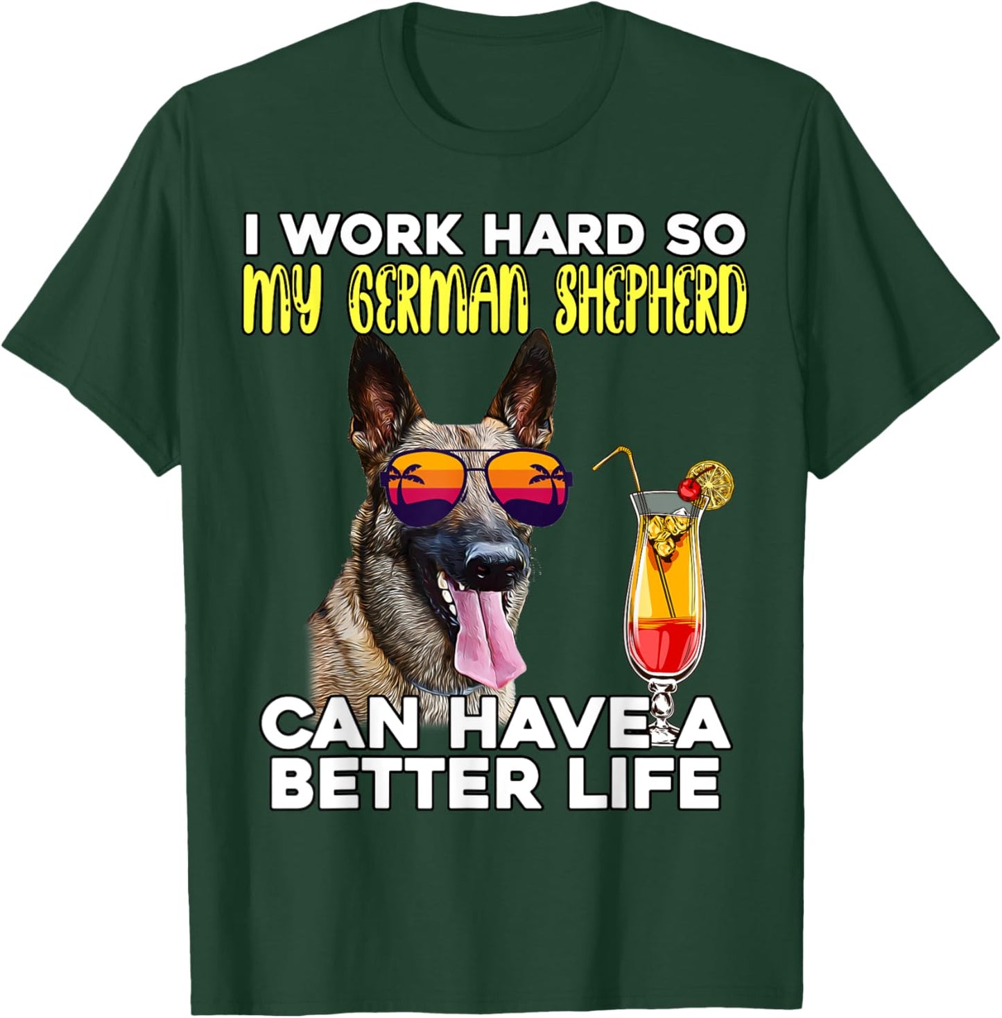 I Work Hard So My German Shepherd Can Have A Better Life T-Shirt - T-Shirt | Forest