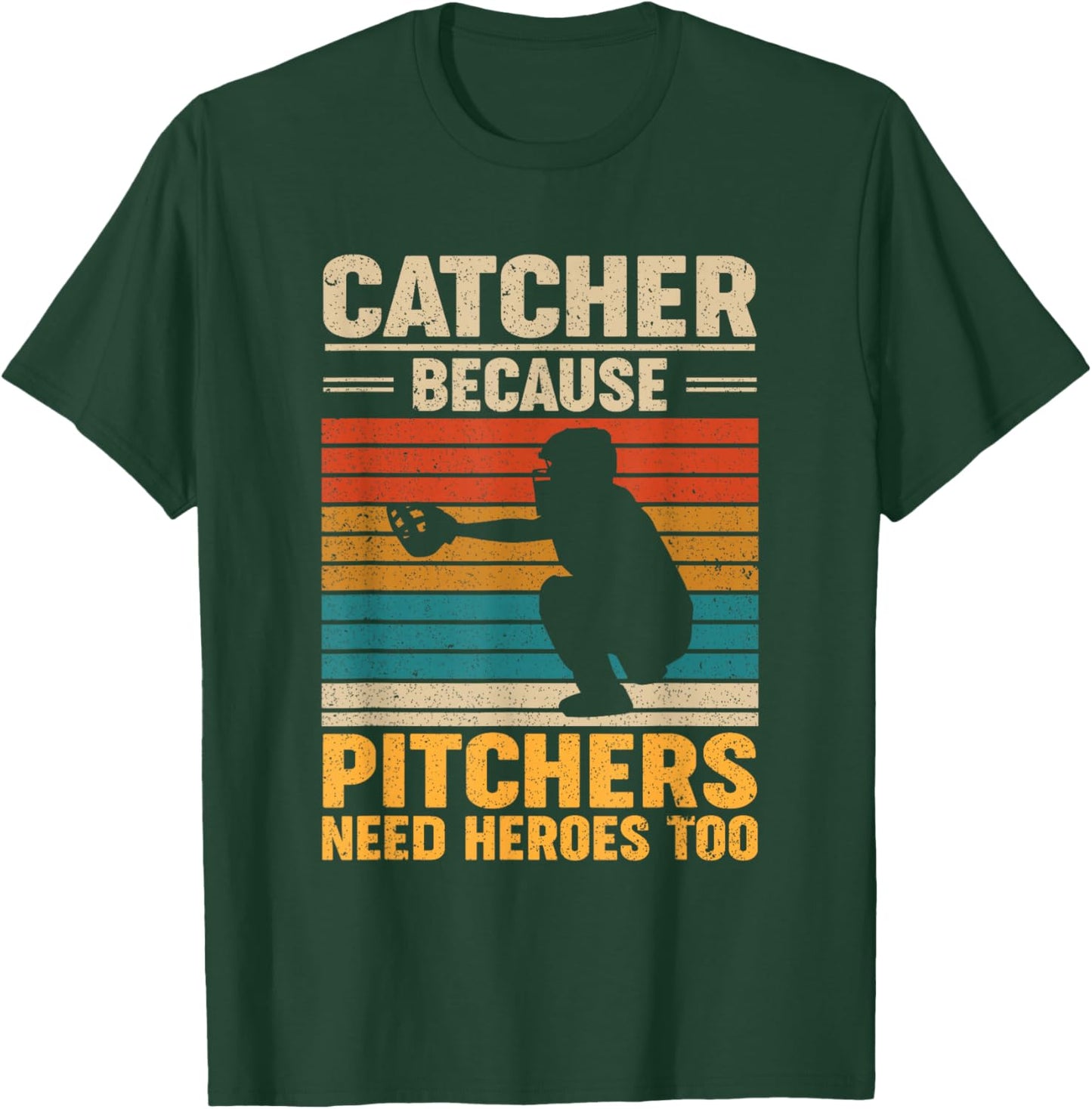 Catcher Because Pitchers Need Heroes Too Baseball T-Shirt - T-Shirt | Forest