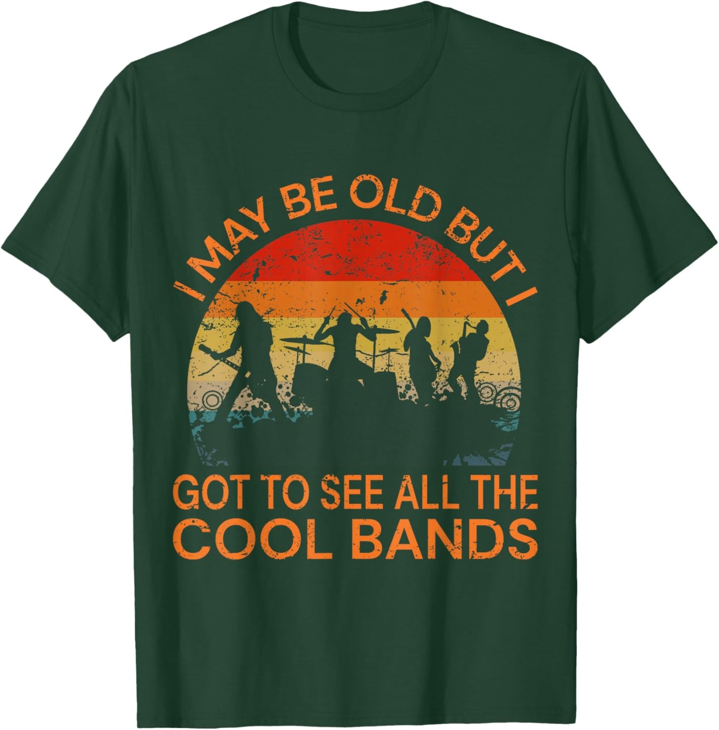 I May Be Old But I Got to See All The Cool Bands T-Shirt - T-Shirt | Forest