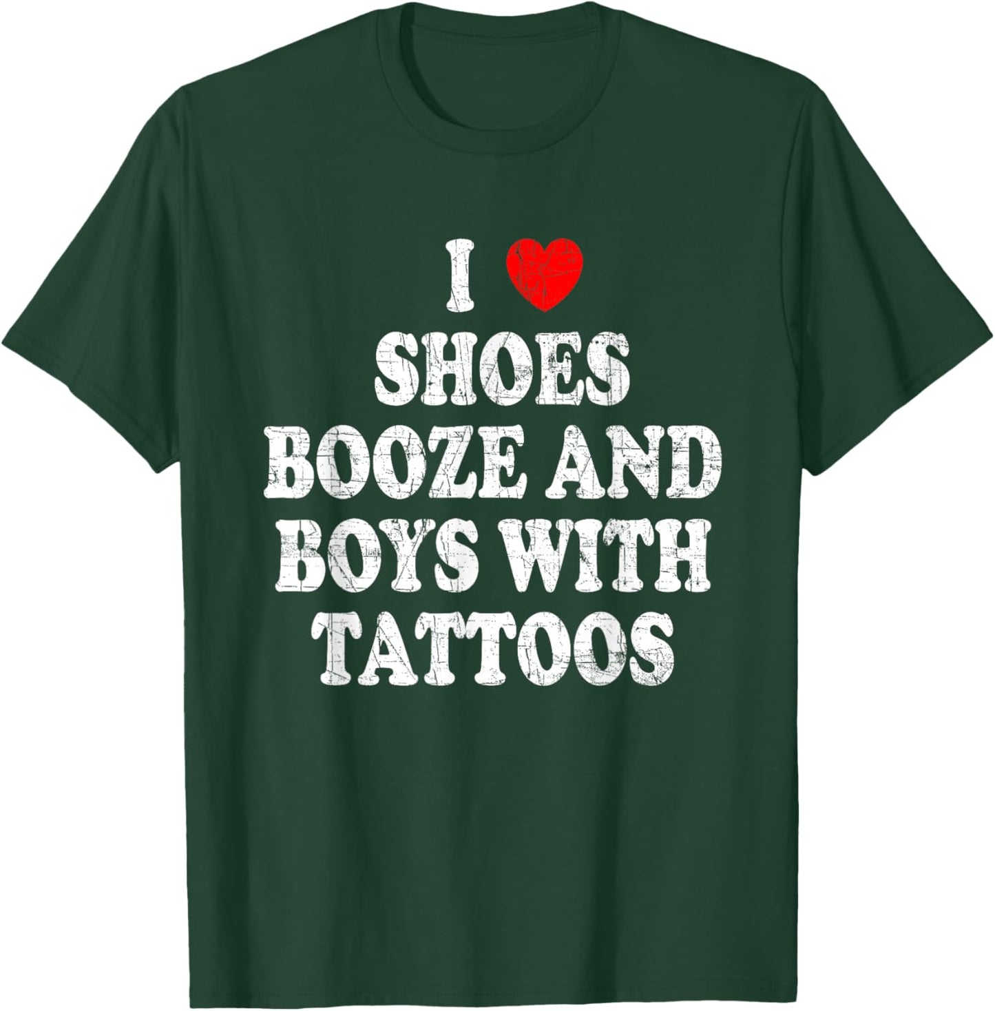 I love shoes booze and boys with tattoos T-Shirt - T-Shirt | Forest