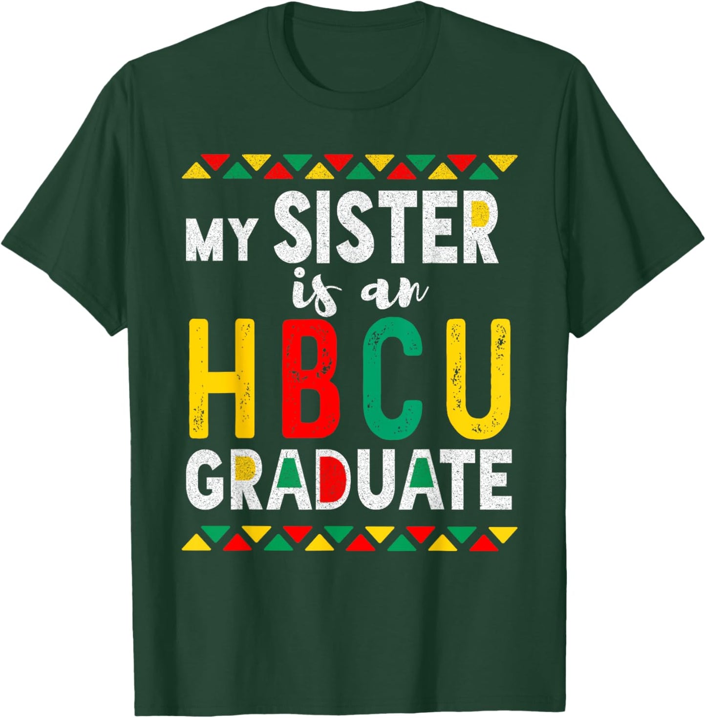 My Sister is an HBCU Graduate Historical Black College T-Shirt - T-Shirt | Forest