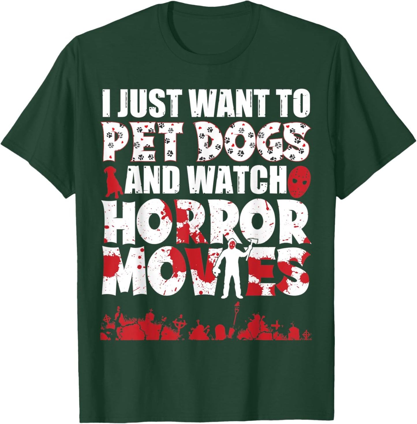 I Just Want To Pet Dogs And Watch Horror Movies Halloween T-Shirt - T-Shirt | Forest