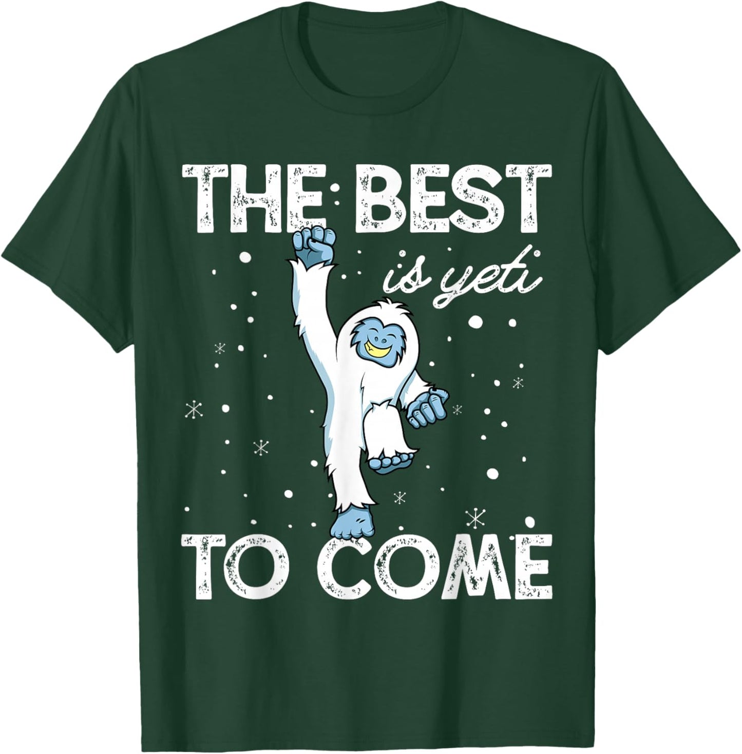 Happy Yeti Shirt The Best Is Yeti to Come T-Shirt - T-Shirt | Forest