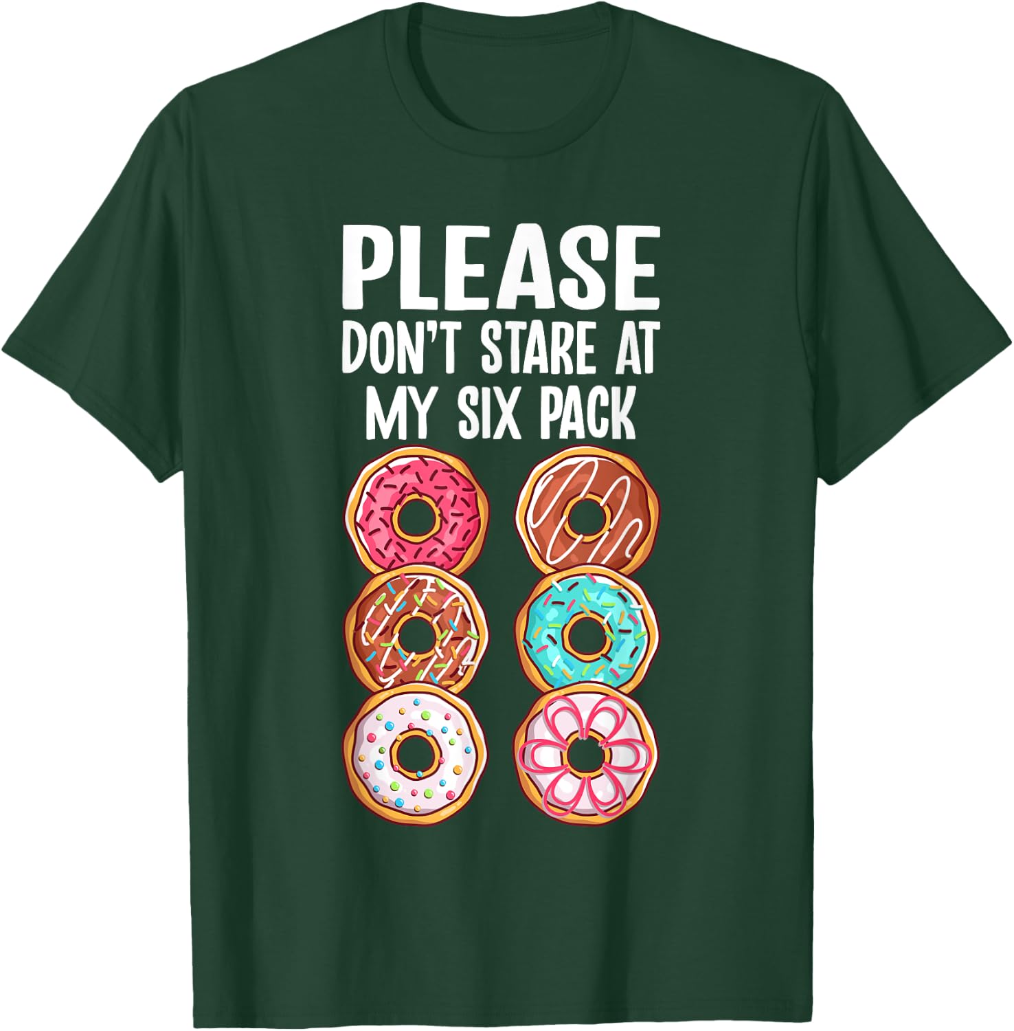 Please Dont Stare At My Six Pack Donuts Funny Workout Gym T-Shirt - T-Shirt | Forest