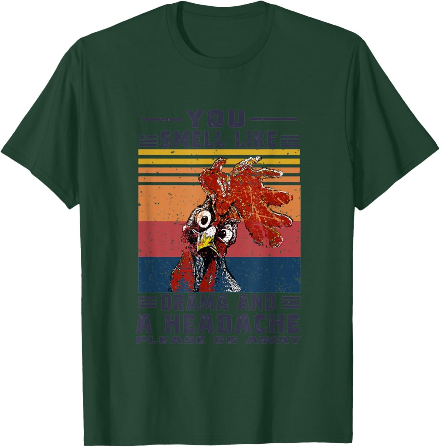 You Smell Like Drama and A Headache Please Go Away Chicken T-Shirt - T-Shirt | Forest