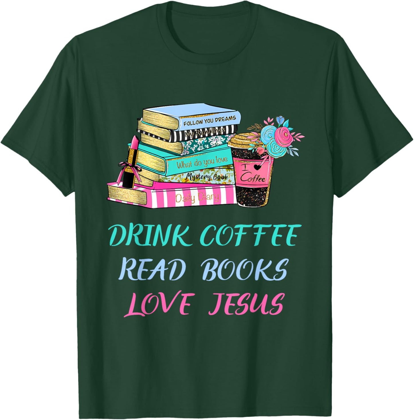 Drink Coffee Read Books Love Jesus Christian Religious God T-Shirt - T-Shirt | Forest