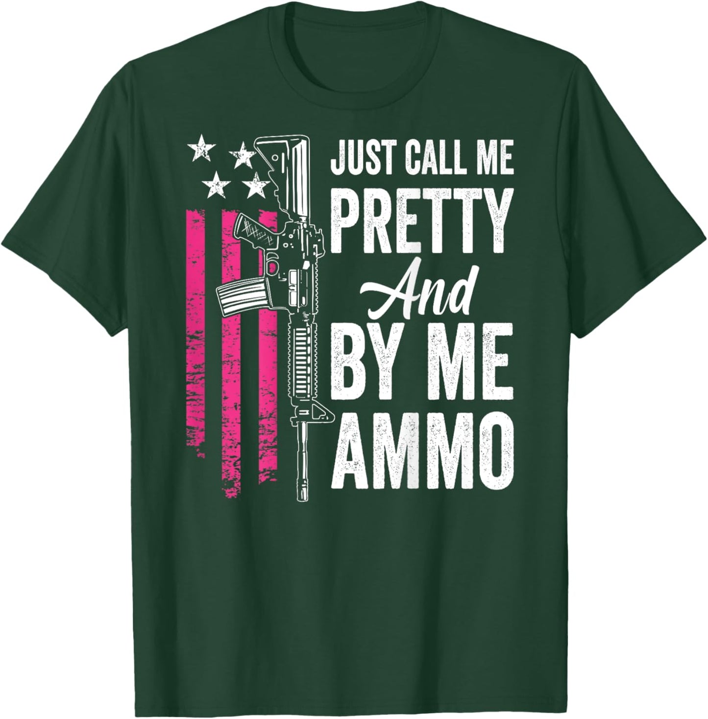 Just Call Me Pretty And Buy Me Ammo - Ladies AR15 Gun (BACK) T-Shirt - T-Shirt | Forest
