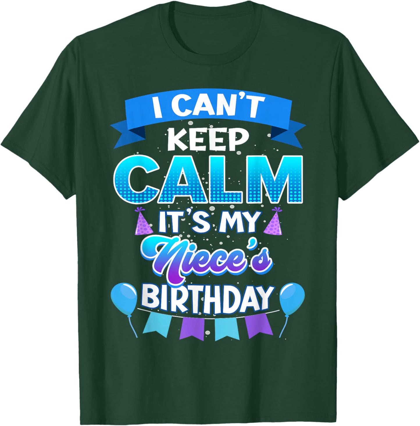 I Cant Keep Calm Its My Niece Birthday Shirt Bday T-Shirt - T-Shirt | Forest