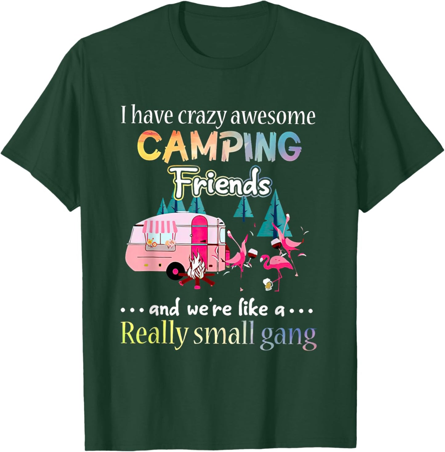I Have Crazy Awesome Camping Friends And We're Like A Gang T-Shirt - T-Shirt | Forest