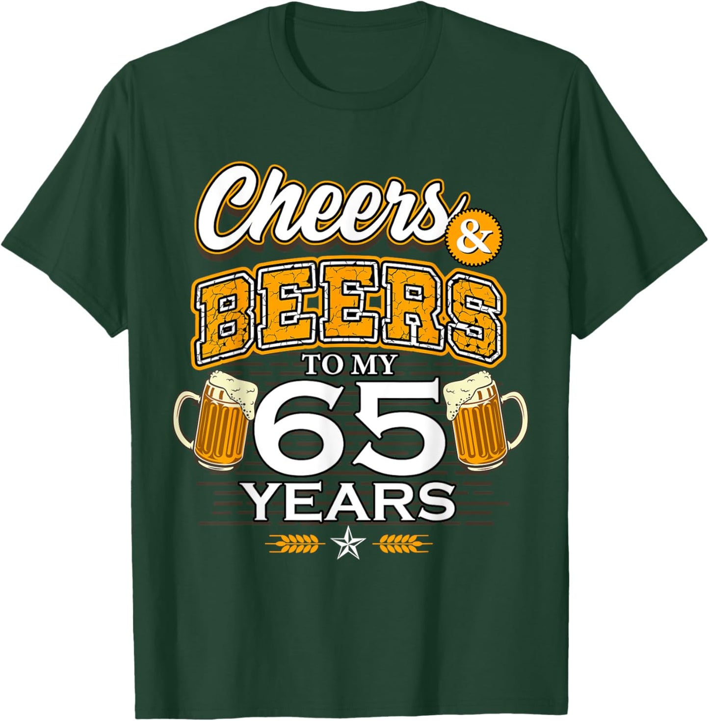 Cheers and Beers To My 65 Years Birthday Drinking Beer Party T-Shirt - T-Shirt | Forest