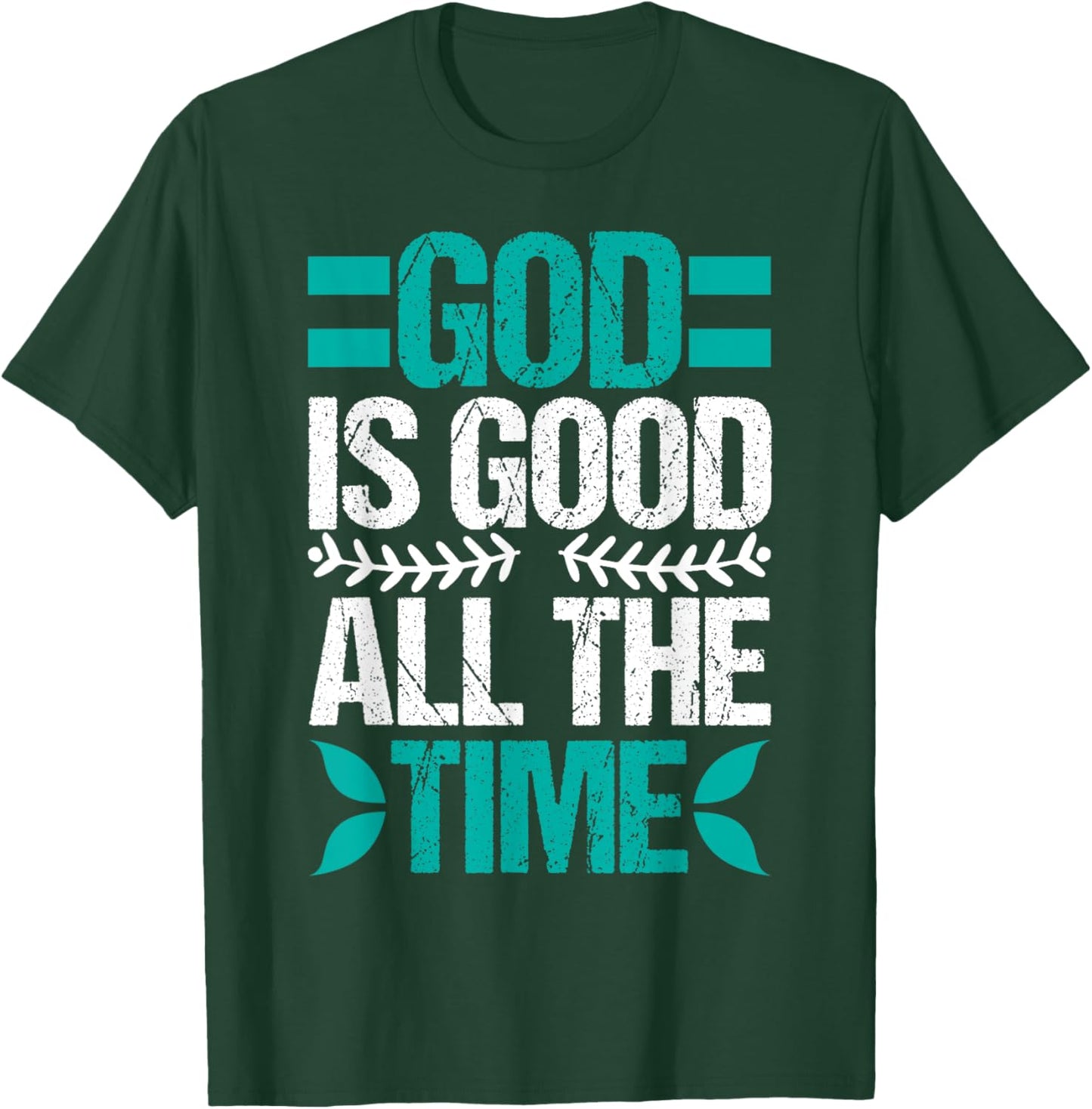 Good Is Good All The Time Christian Believing T-Shirt - T-Shirt | Forest