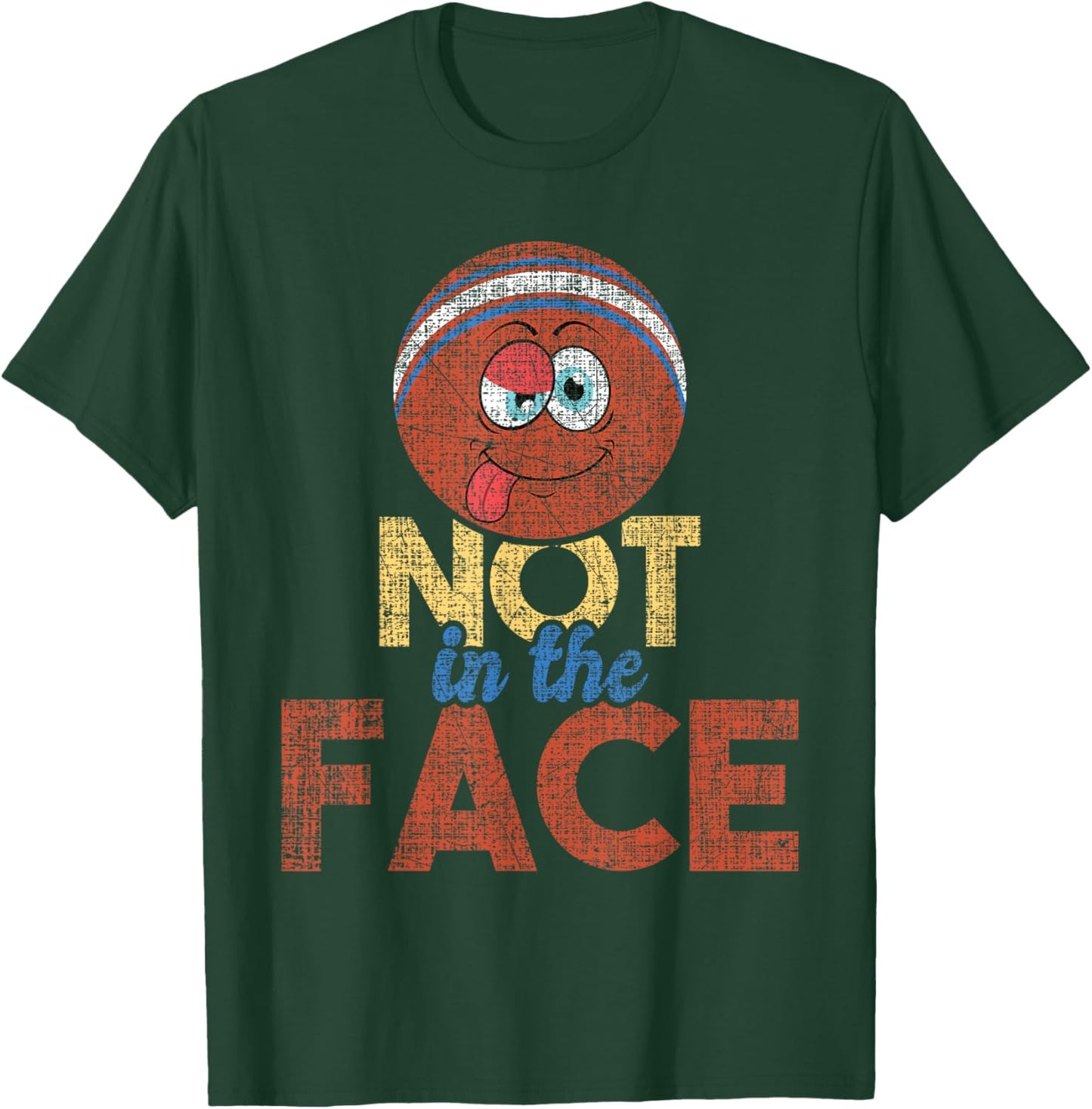 Not In The Face - Dodgeball Player Ball Game Dodgeballer T-Shirt - T-Shirt | Forest