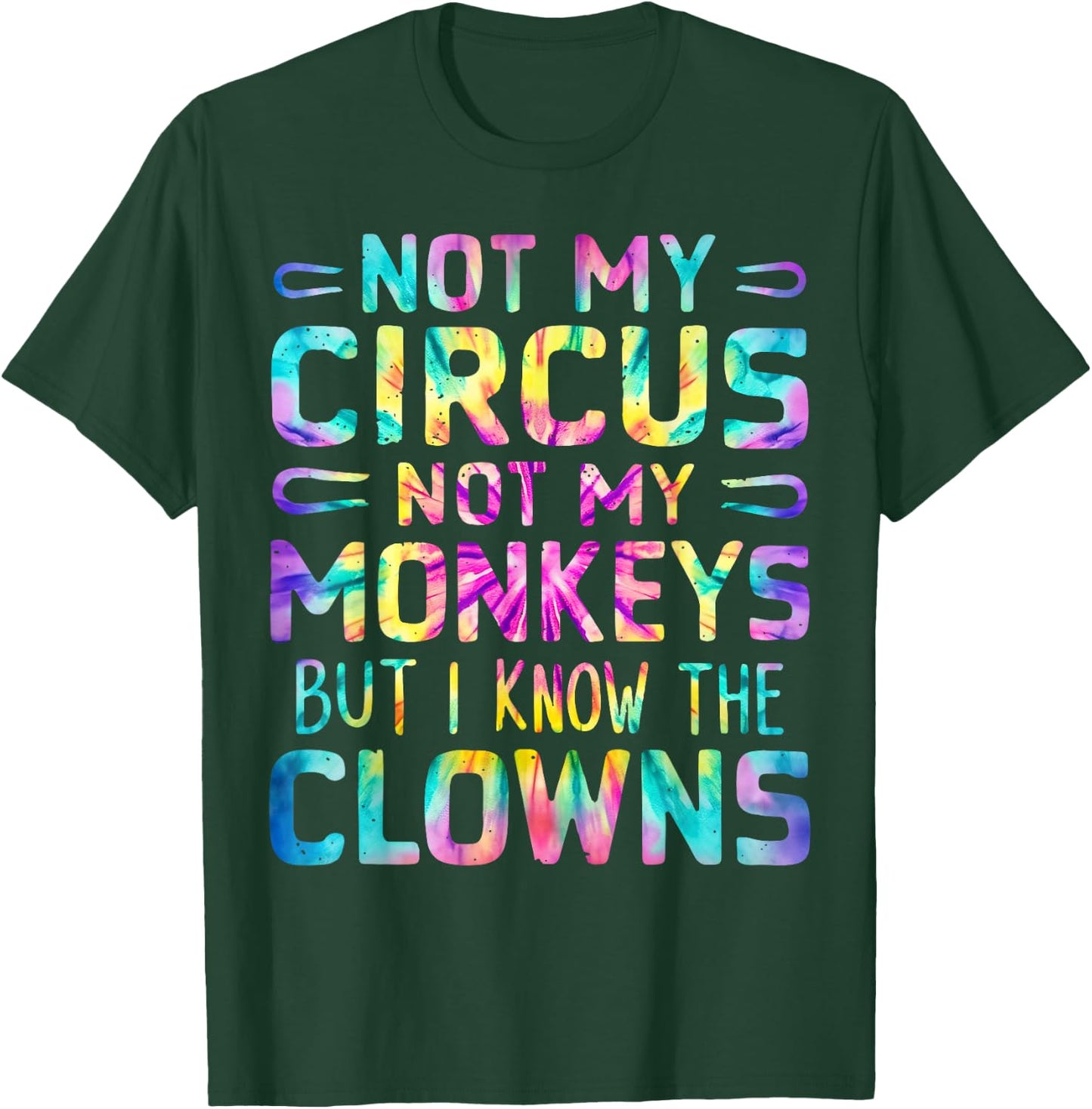 Not My Circus Not My Monkeys But I Know The Clowns Tie Dye T-Shirt - T-Shirt | Forest