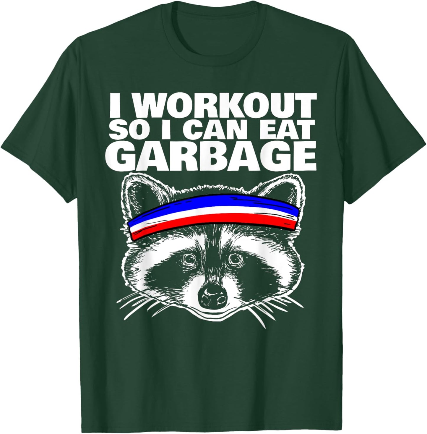 I workout so i can eat garbage T-Shirt - T-Shirt | Forest