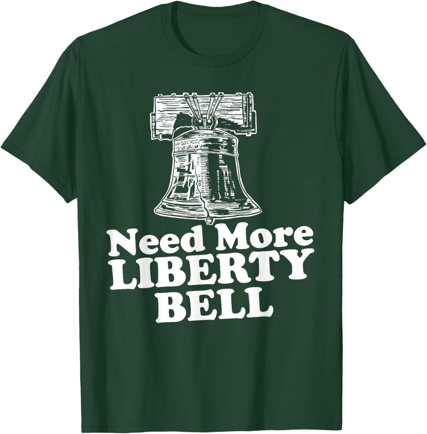 Need More Liberty Bell funny Liberty Bell T-Shirt - T-Shirt | Forest