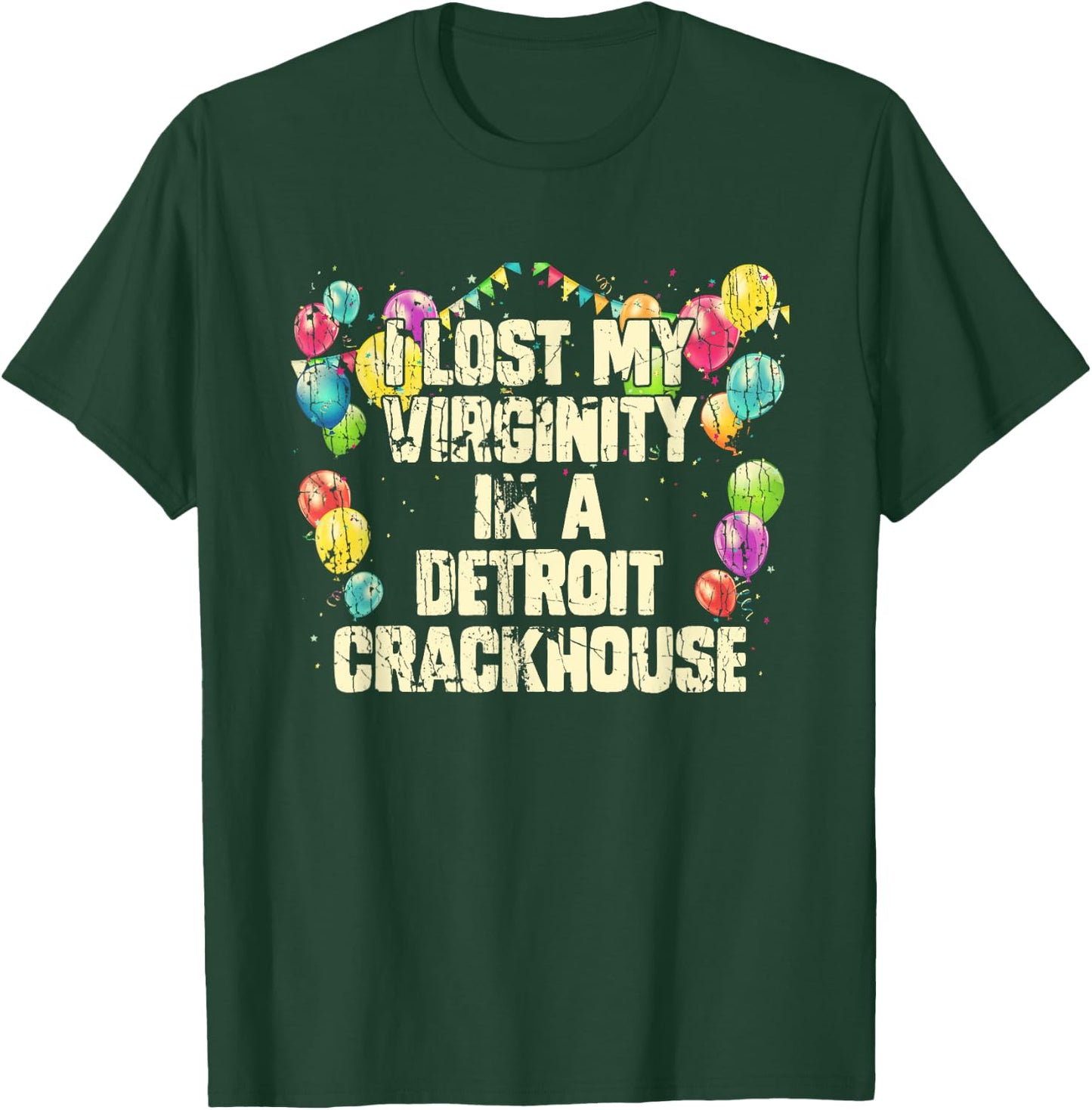 I Lost My Virginity In A Detroit Crackhouse Funny T-Shirt - T-Shirt | Forest