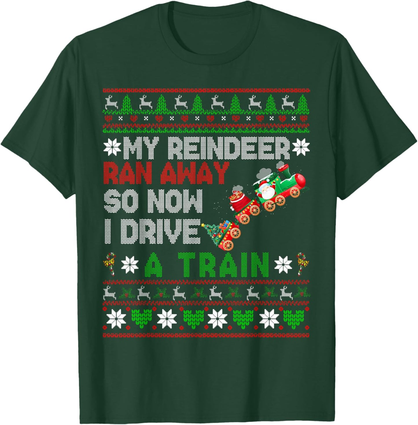 My Reindeer Ran Away I Drive A Train Christmas Sweater T-Shirt - T-Shirt | Forest