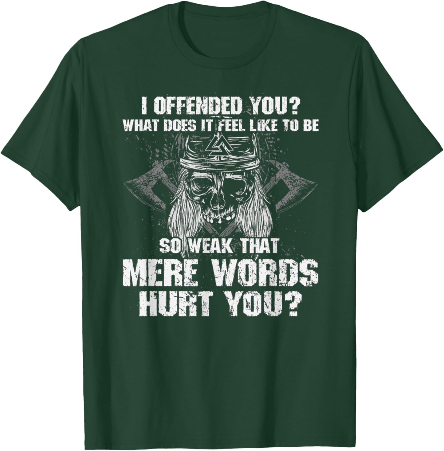 I Offend You, What Does It Feel Like To Be Mere Words Hurt T-Shirt - T-Shirt | Forest