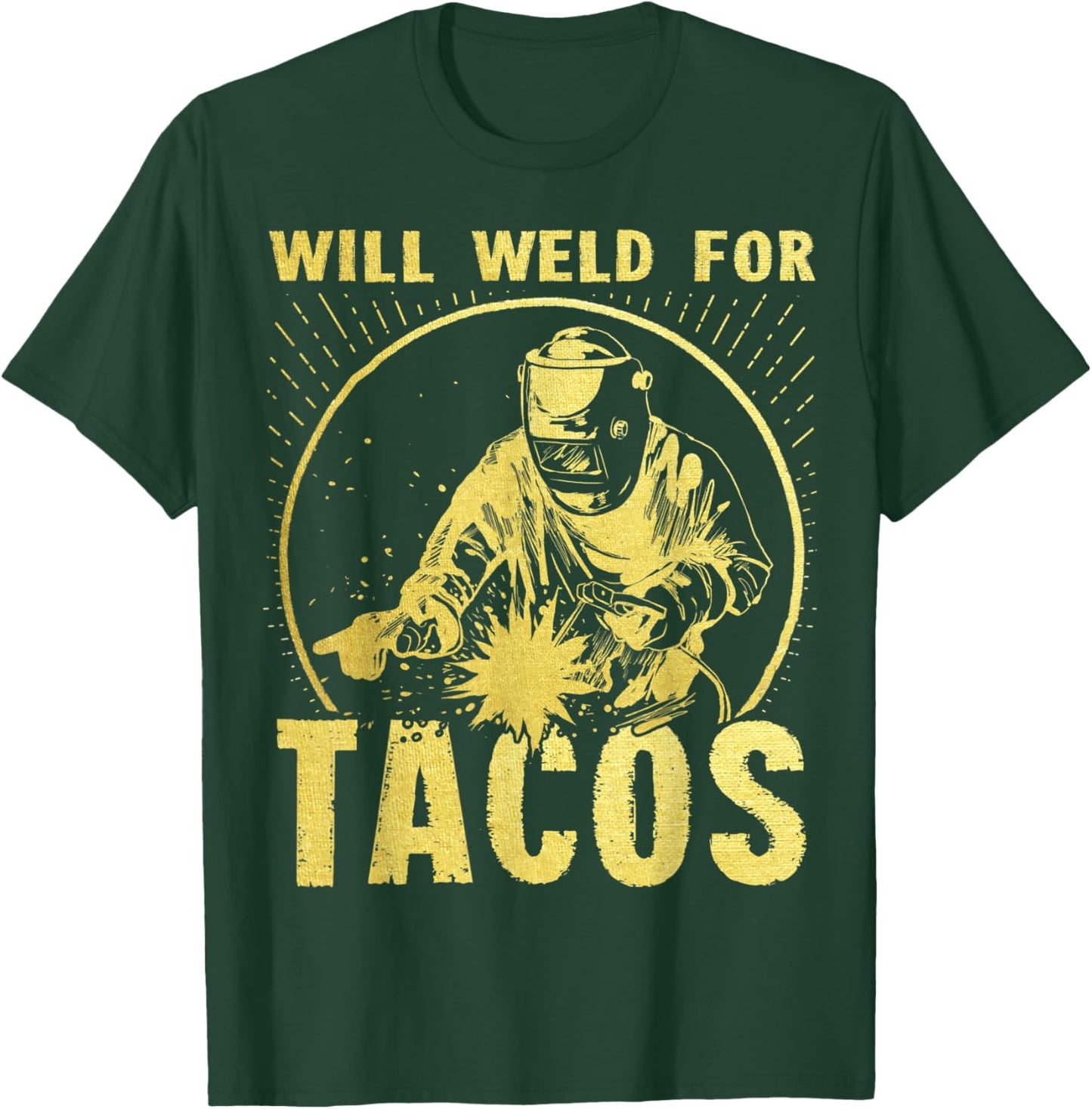 Will Weld for Tacos Welder Funny Welding Costume T-Shirt - T-Shirt | Forest