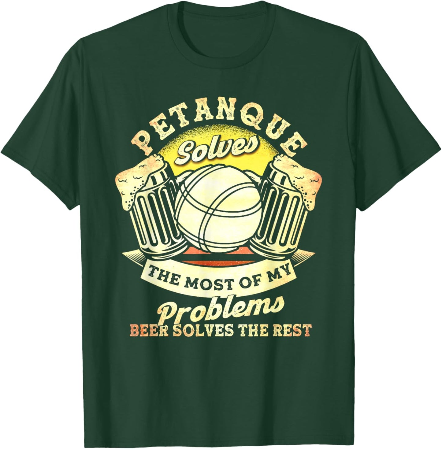 Petanque Solves Most Of My Problems Beer The Rest Boules T-Shirt - T-Shirt | Forest