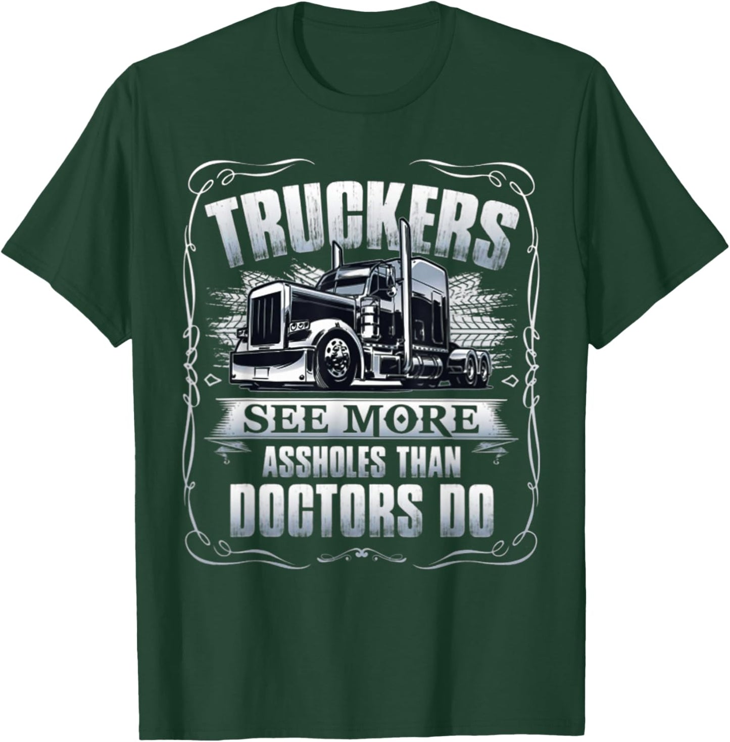 Truckers see more assholes than doctors do T-Shirt - T-Shirt | Forest