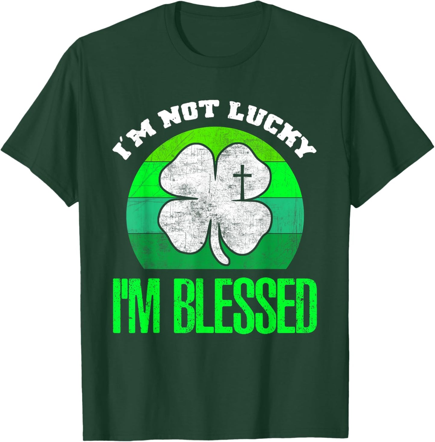 I'm Not Lucky I'm Blessed Shamrock Christian St Patricks Day T-Shirt - T-Shirt | Forest