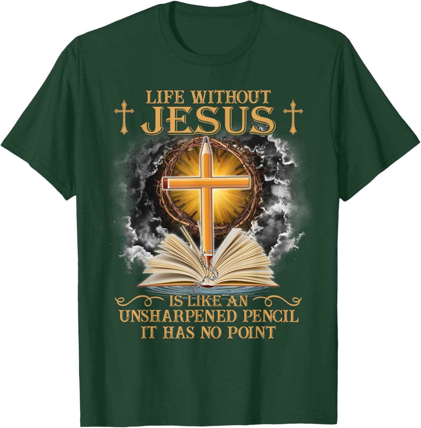Life Without Jesus Is Like An Unsharpened Pencil No Point T-Shirt - T-Shirt | Forest
