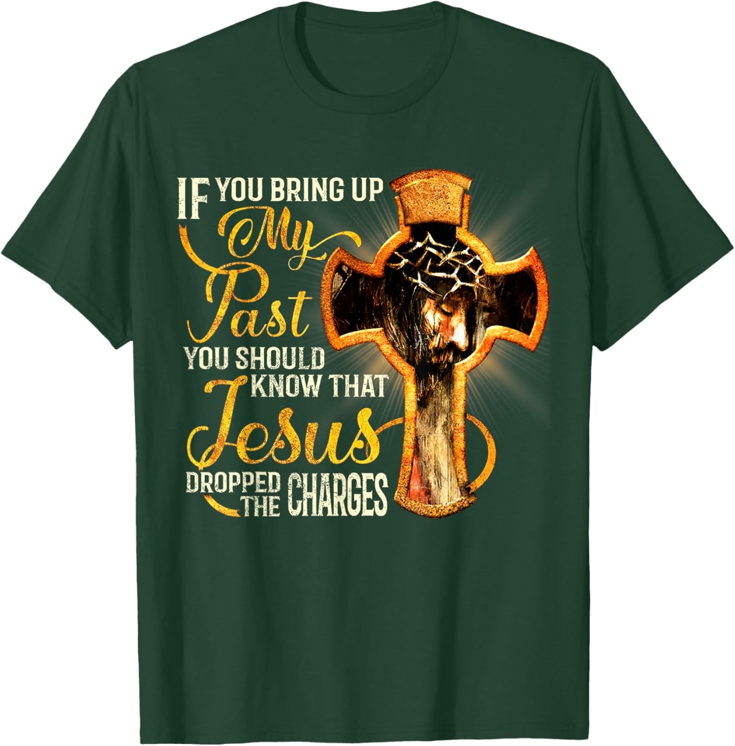 If You Bring Up My Past You Should Know That Jesus Dropped T-Shirt - T-Shirt | Forest