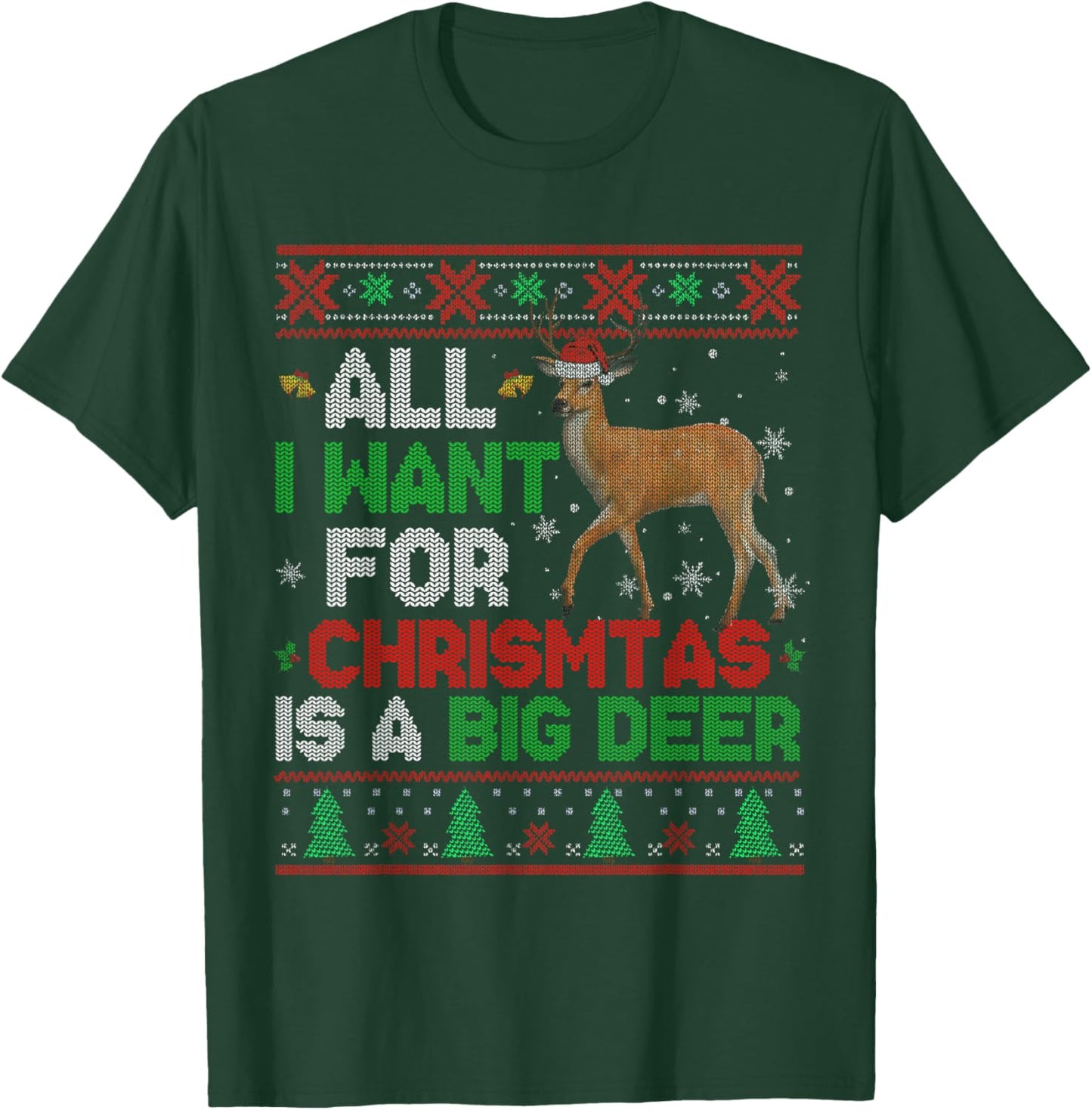 All I Want For Christmas Is A Big Deer Xmas Sweater Hunting T-Shirt - T-Shirt | Forest