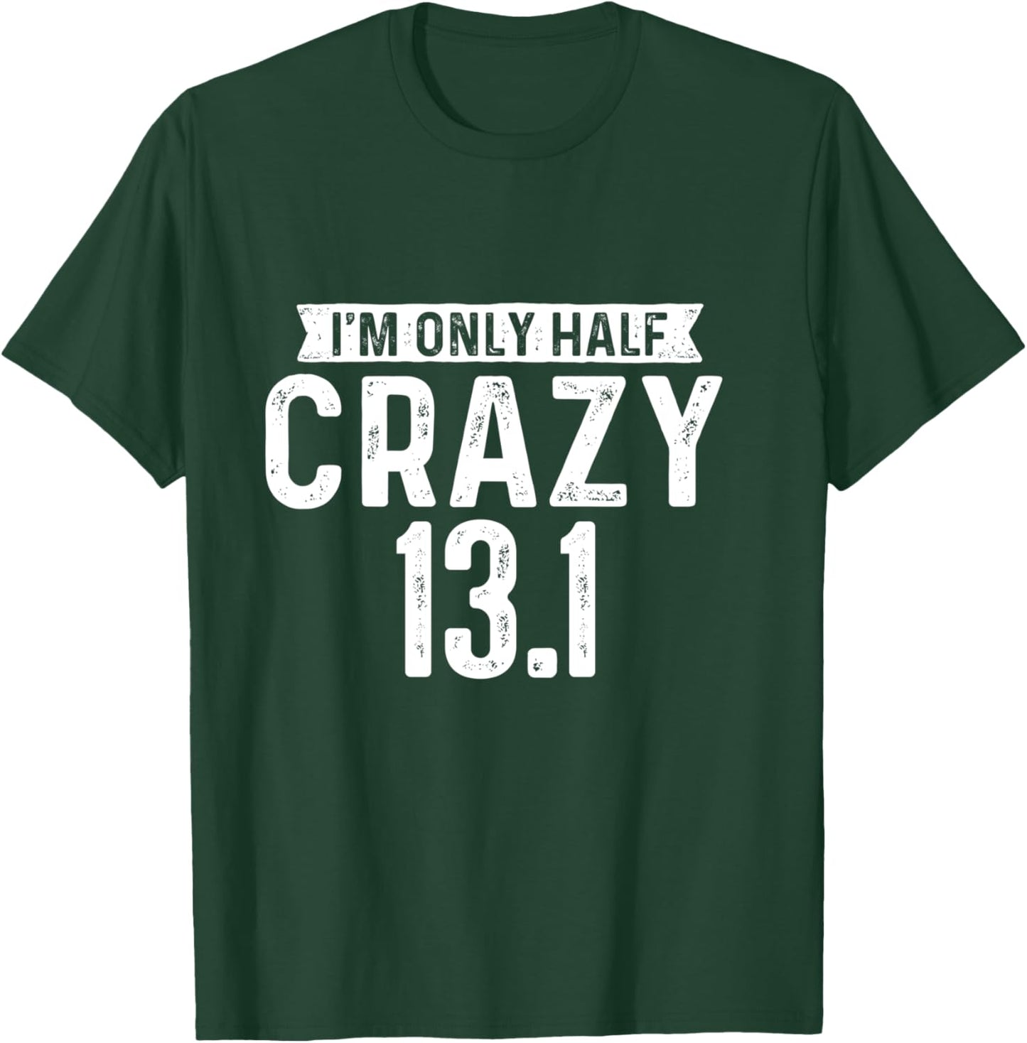 I'm Only Half Crazy 13.1 - Running Marathon Runner T-Shirt - T-Shirt | Forest