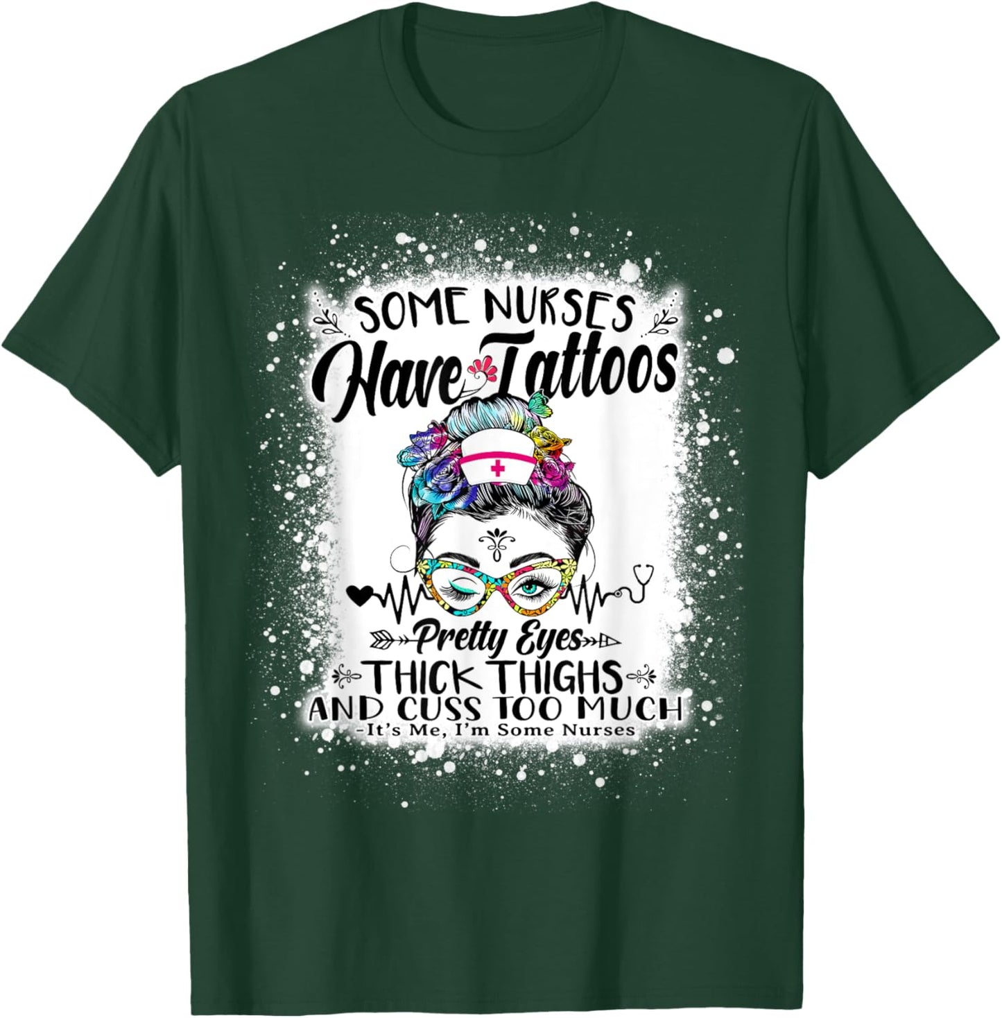 Some Nurses Have Tattoos Pretty Eyes Thick Thighs Messy Bun T-Shirt - T-Shirt | Forest