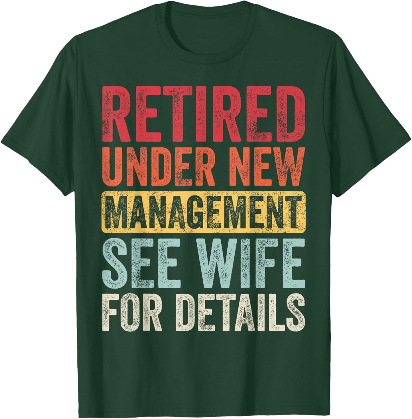 Good Funny Gifts Retired Under New Management See Wife For Details Retirement T-Shirt - T-Shirt | Forest