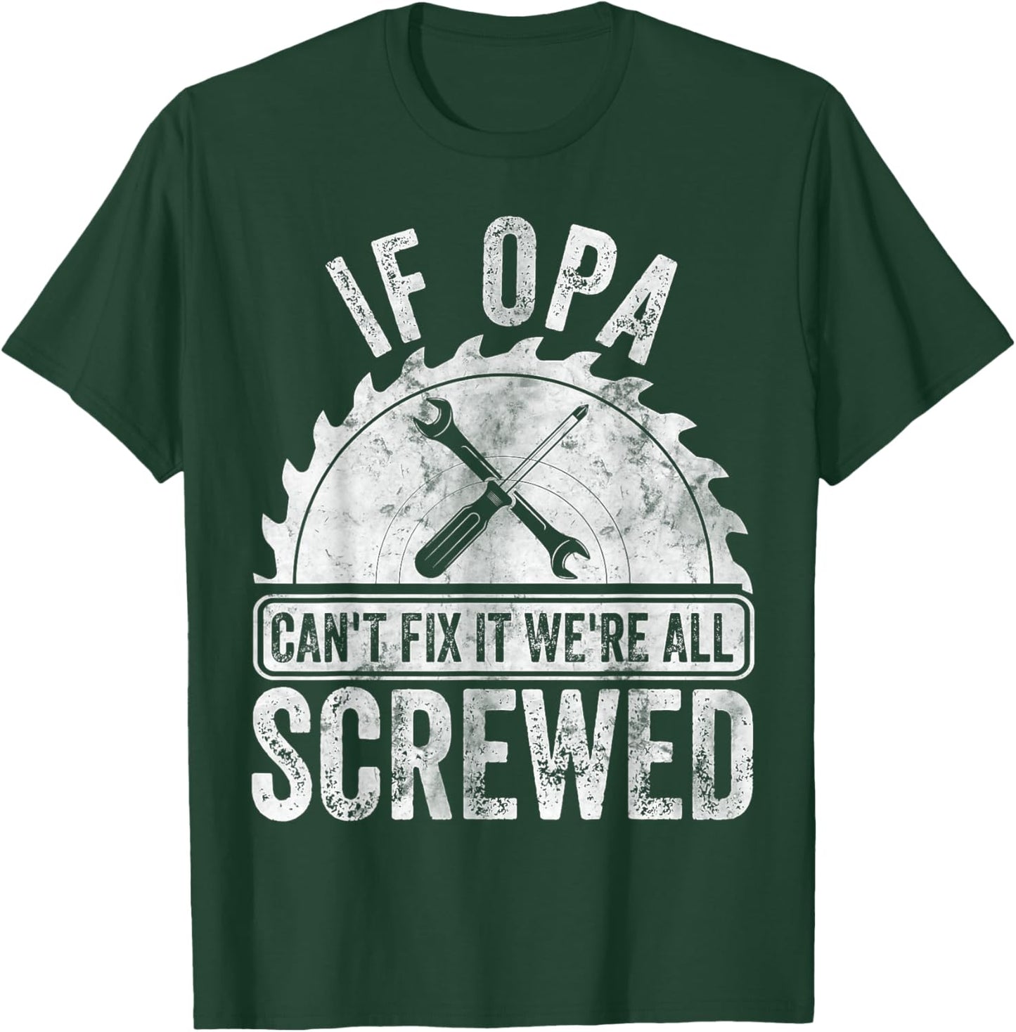 If Opa Can't Fix It We're All Screwed Shirt Father's Day T-Shirt - T-Shirt | Forest