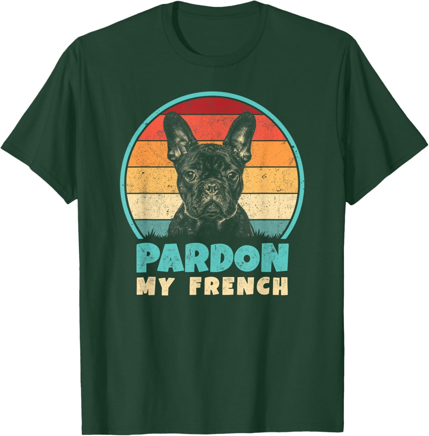 Pardon My French - Retro Funny Frenchie | French Bulldog T-Shirt - T-Shirt | Forest