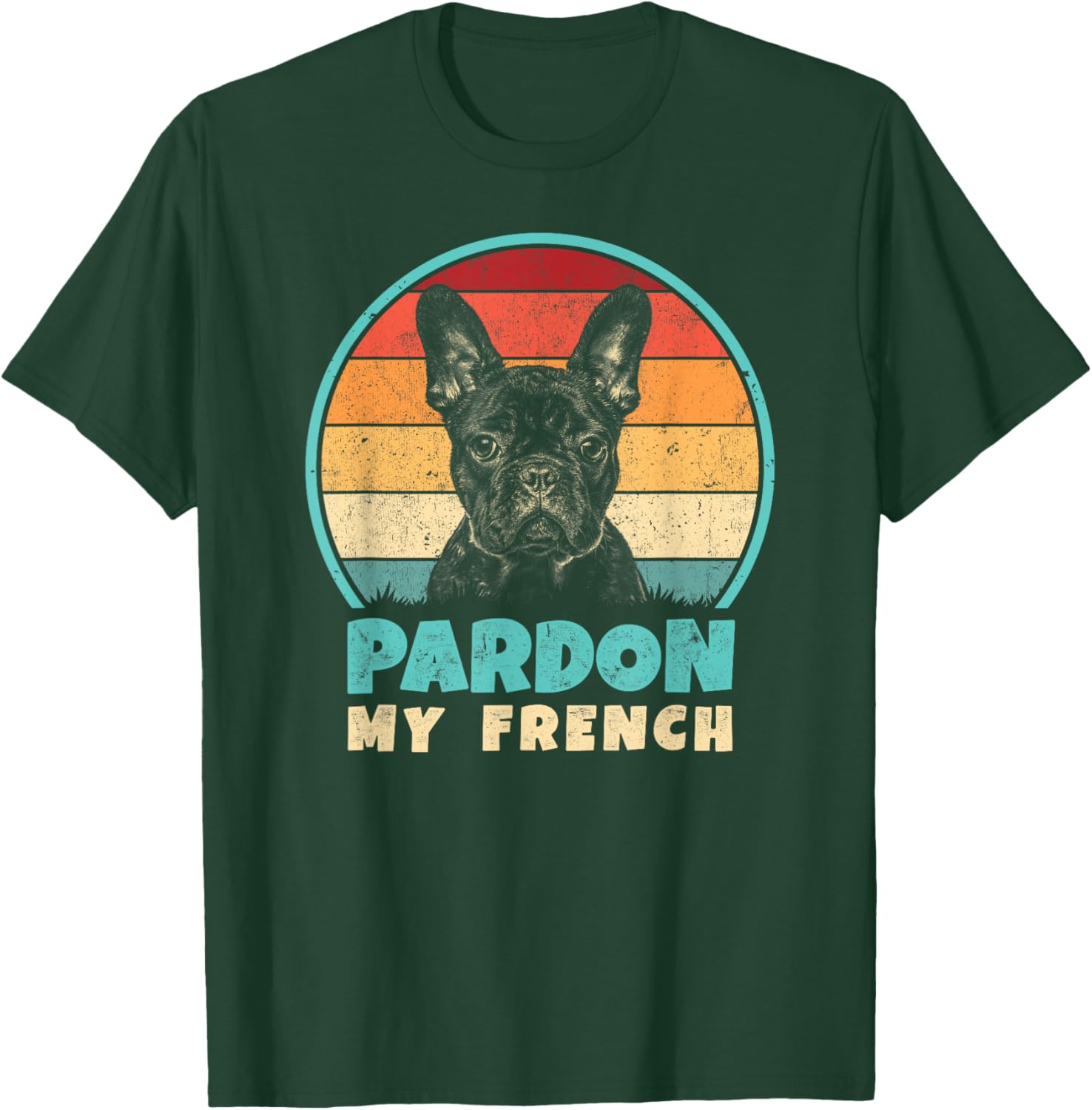 Pardon My French - Retro Funny Frenchie | French Bulldog T-Shirt - T-Shirt | Forest