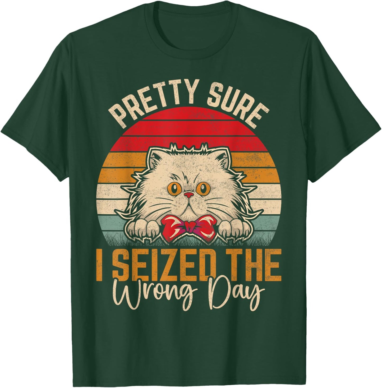 Pretty Sure I Seized The Wrong Day Funny Saying T-Shirt - T-Shirt | Forest