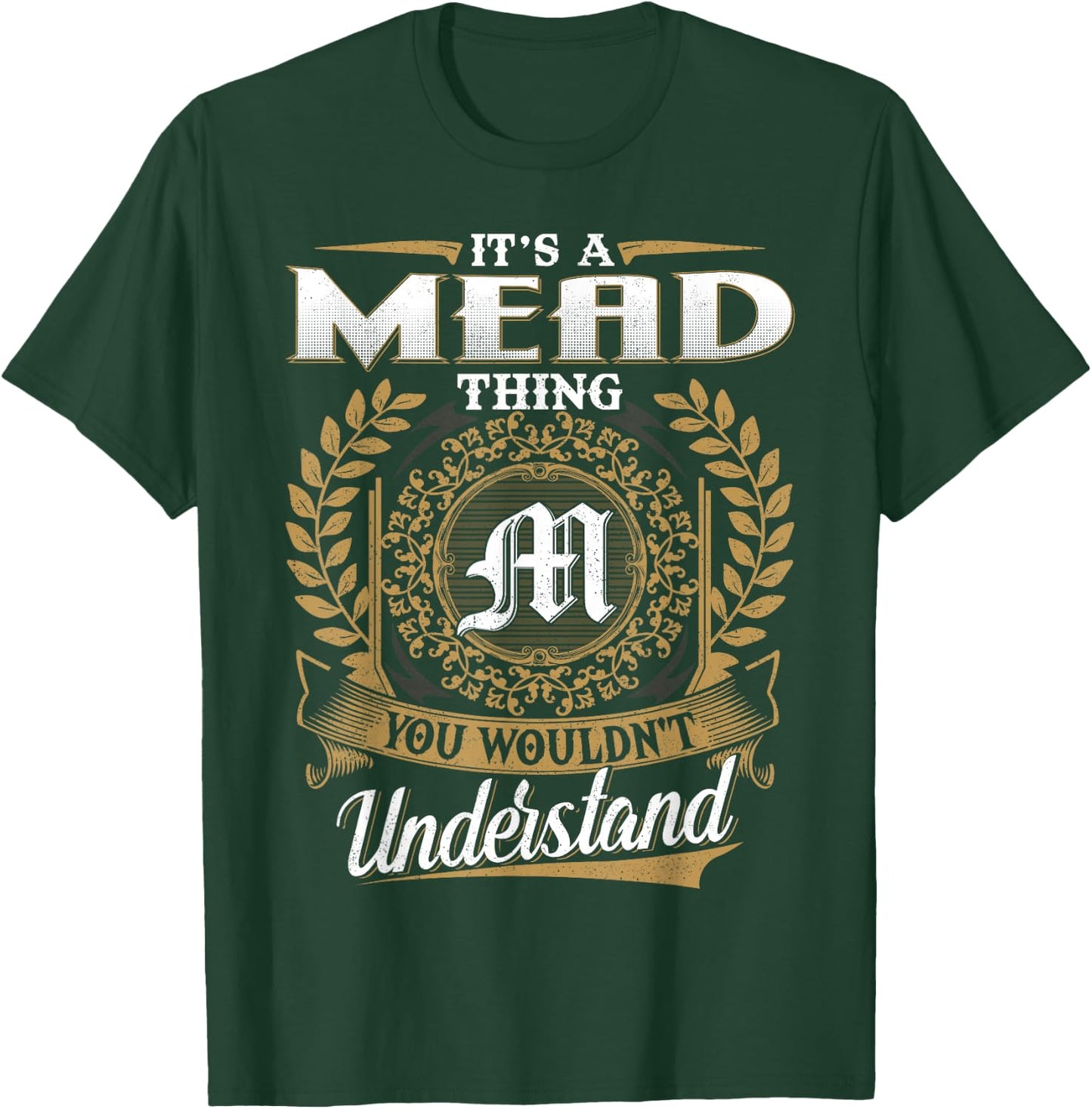 It's A MEAD Thing You Wouldn't Understand Name Classic T-Shirt - T-Shirt | Forest
