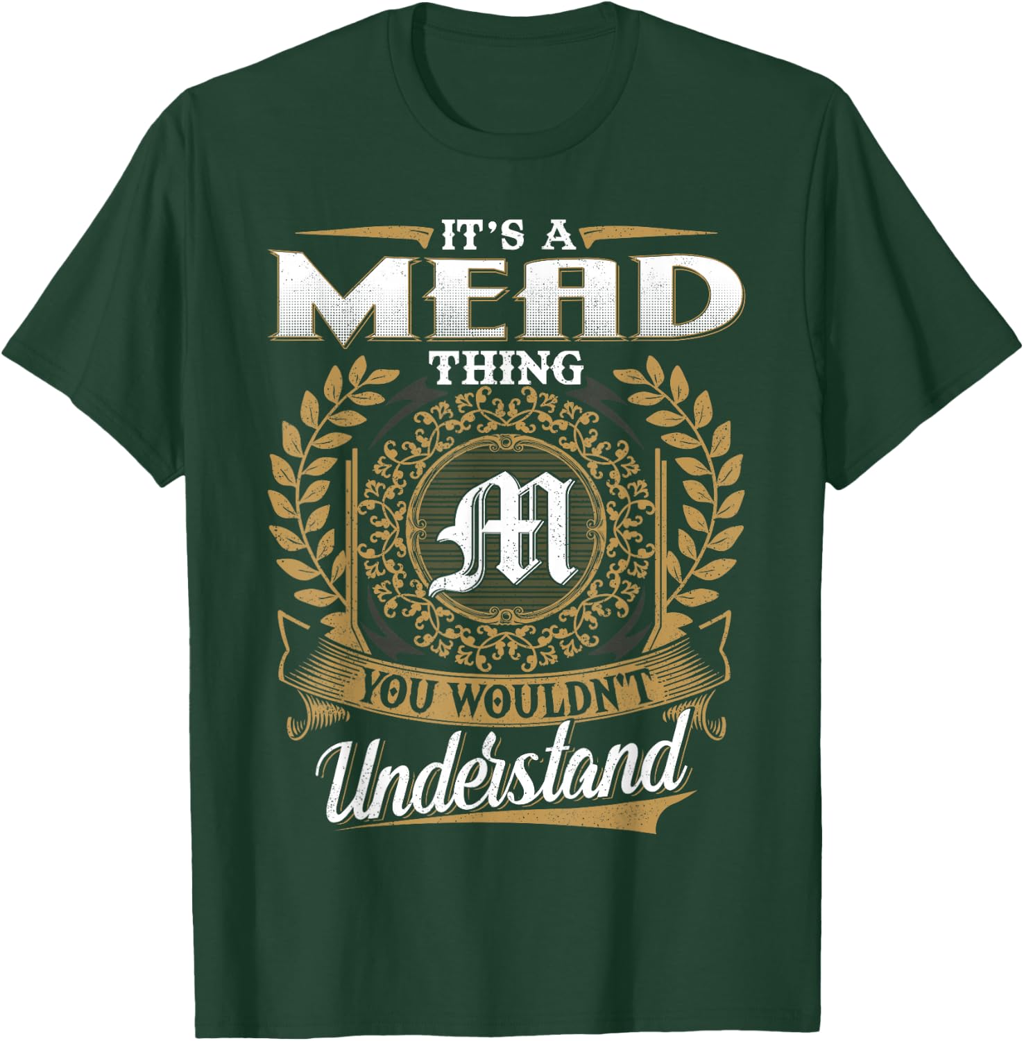 It's A MEAD Thing You Wouldn't Understand Name Classic T-Shirt - T-Shirt | Forest