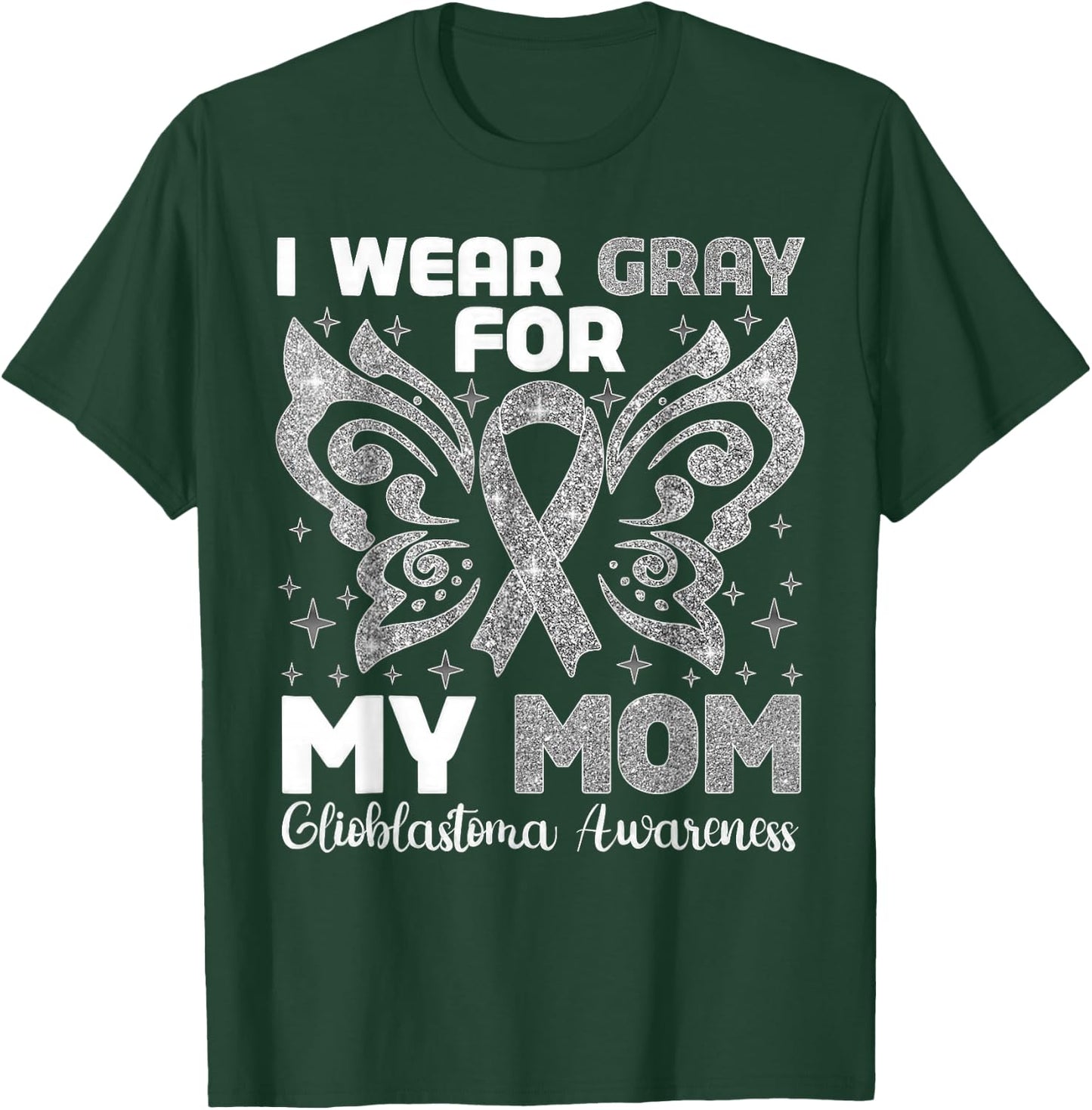 I Wear Gray For My Mom Glioblastoma Awareness T-Shirt - T-Shirt | Forest