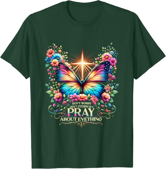 Don't Worry About Anything But Pray About Everything T-Shirt - T-Shirt | Forest