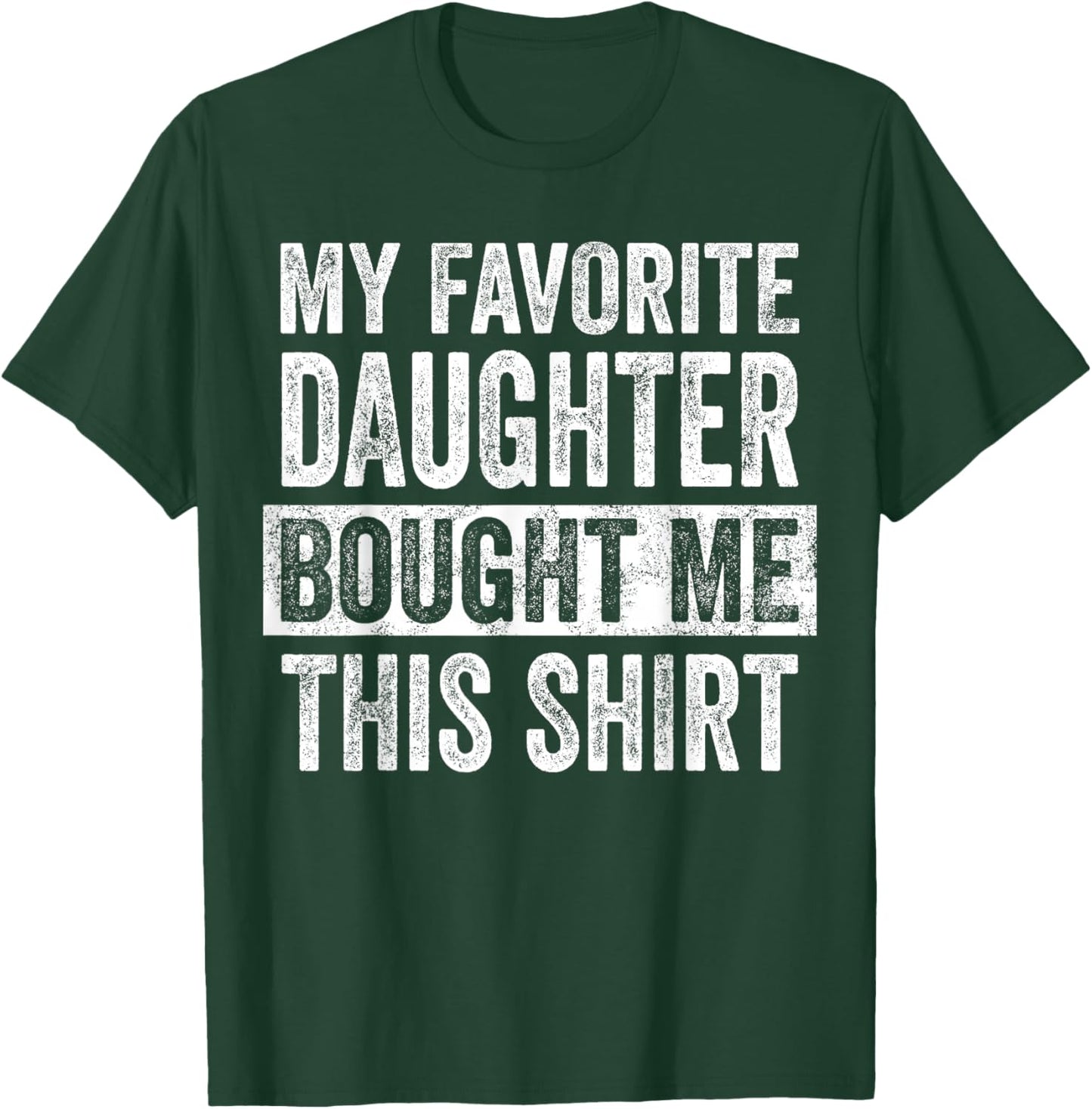 My Favorite Daughter Bought Me This Shirt, Funny Dad Father T-Shirt - T-Shirt | Forest