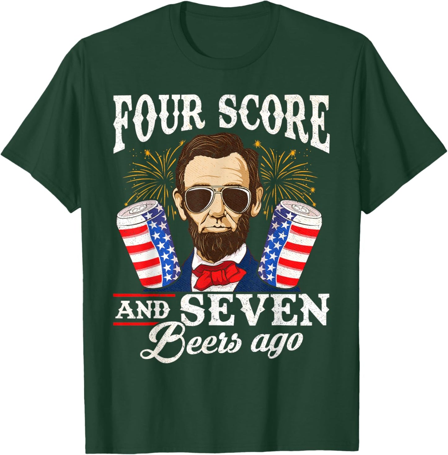 Four Score and 7 Beers Ago 4th of July Drinking Like Lincoln T-Shirt - T-Shirt | Forest