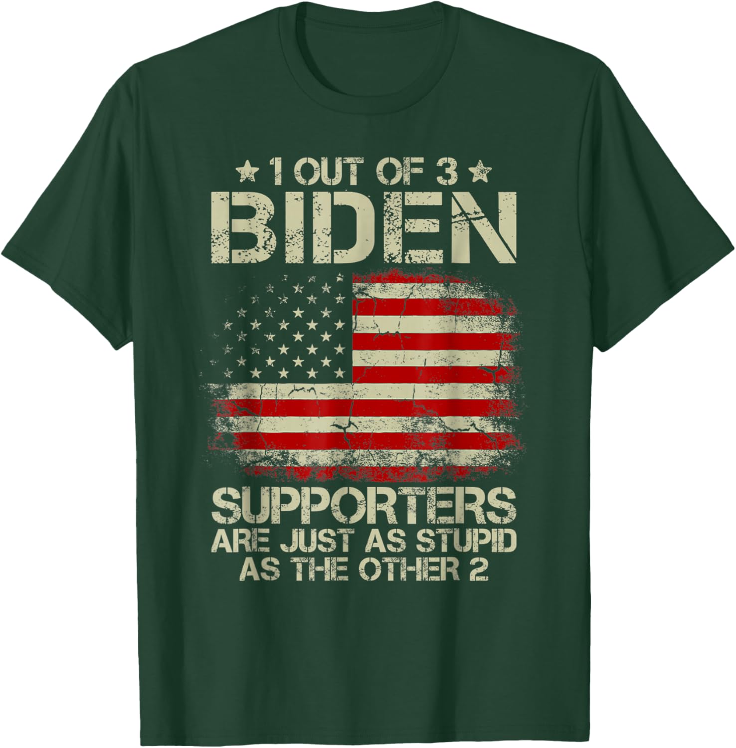 1 Out Of 3 Biden Supporters Are As Stupid As The Other 2 T-Shirt - T-Shirt | Forest