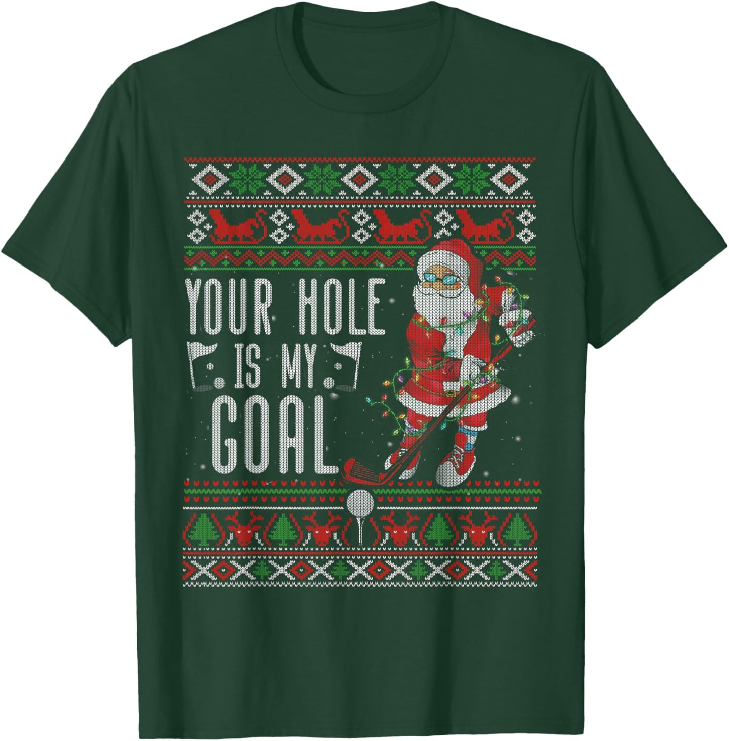 Your Hole Is My Goal Santa Playing Golf Ugly Christmas T-Shirt - T-Shirt | Forest