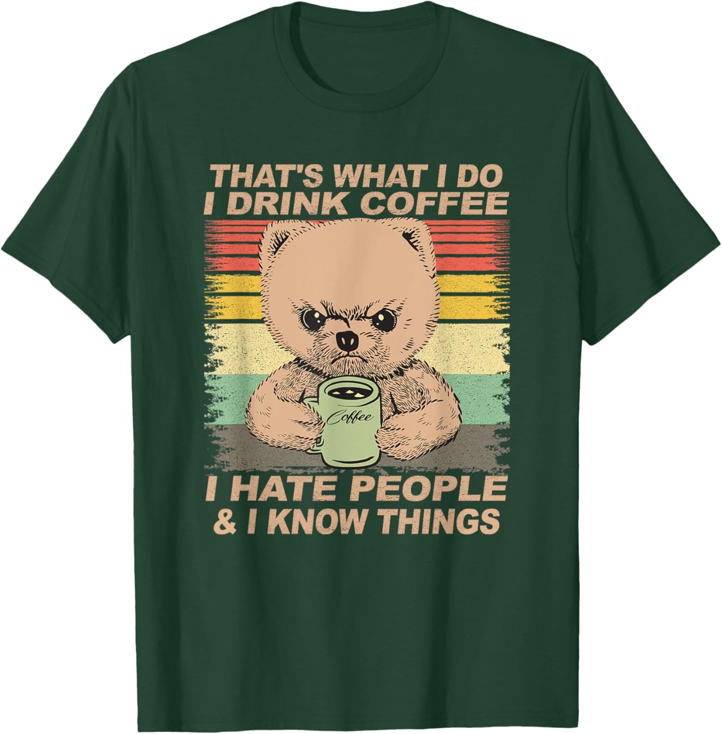 That's What I Do I Drink Coffee I Hate People And I Know Dog Men Women T-Shirt - T-Shirt | Forest