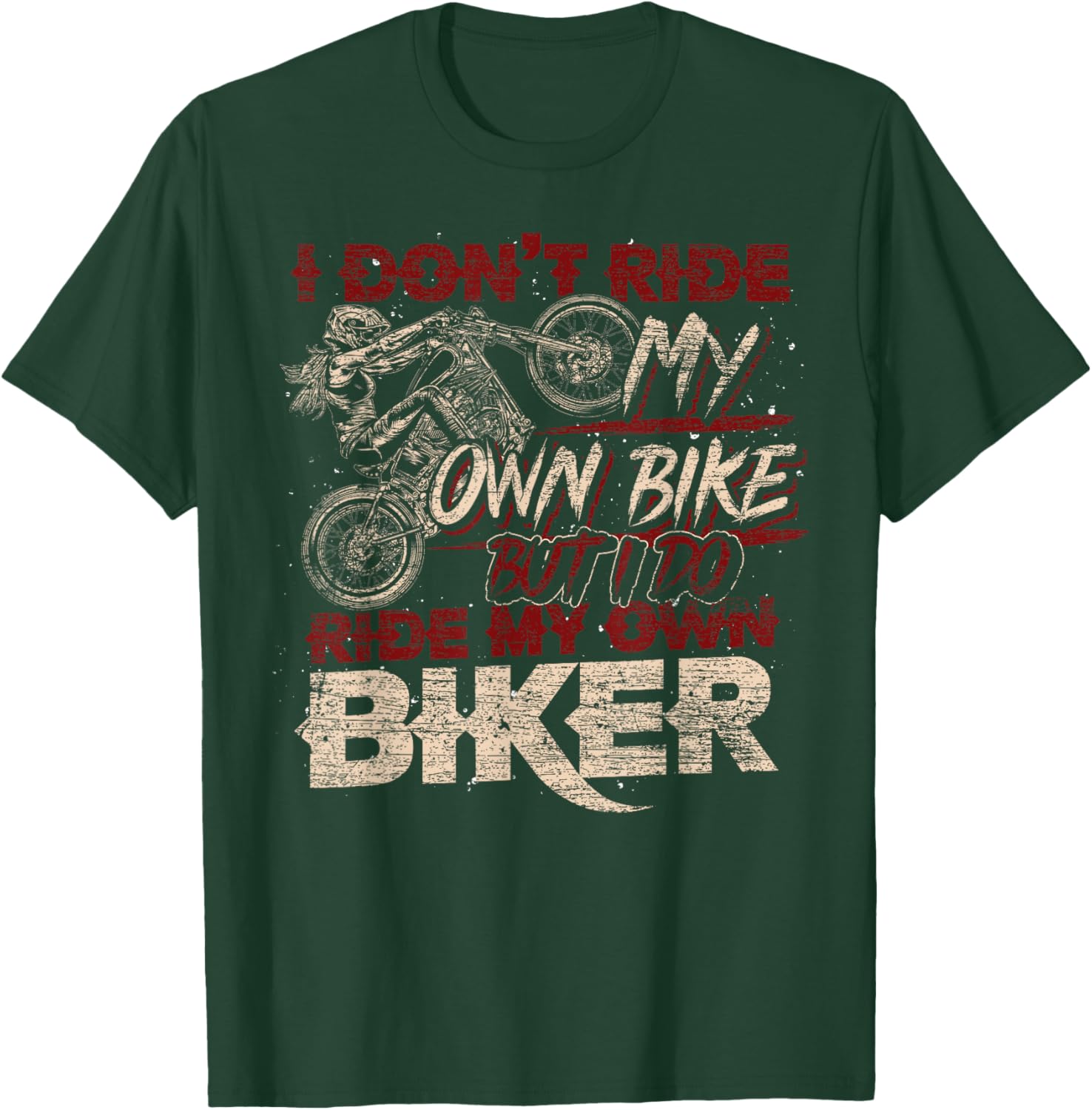 Funny I Dont Ride My Own Bike But I Do Ride My Own Biker T-Shirt - T-Shirt | Forest