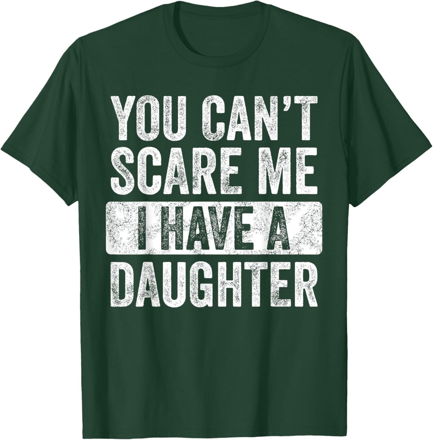 You Can't Scare Me I Have A Daughter, Funny Dad Father Joke T-Shirt - T-Shirt | Forest