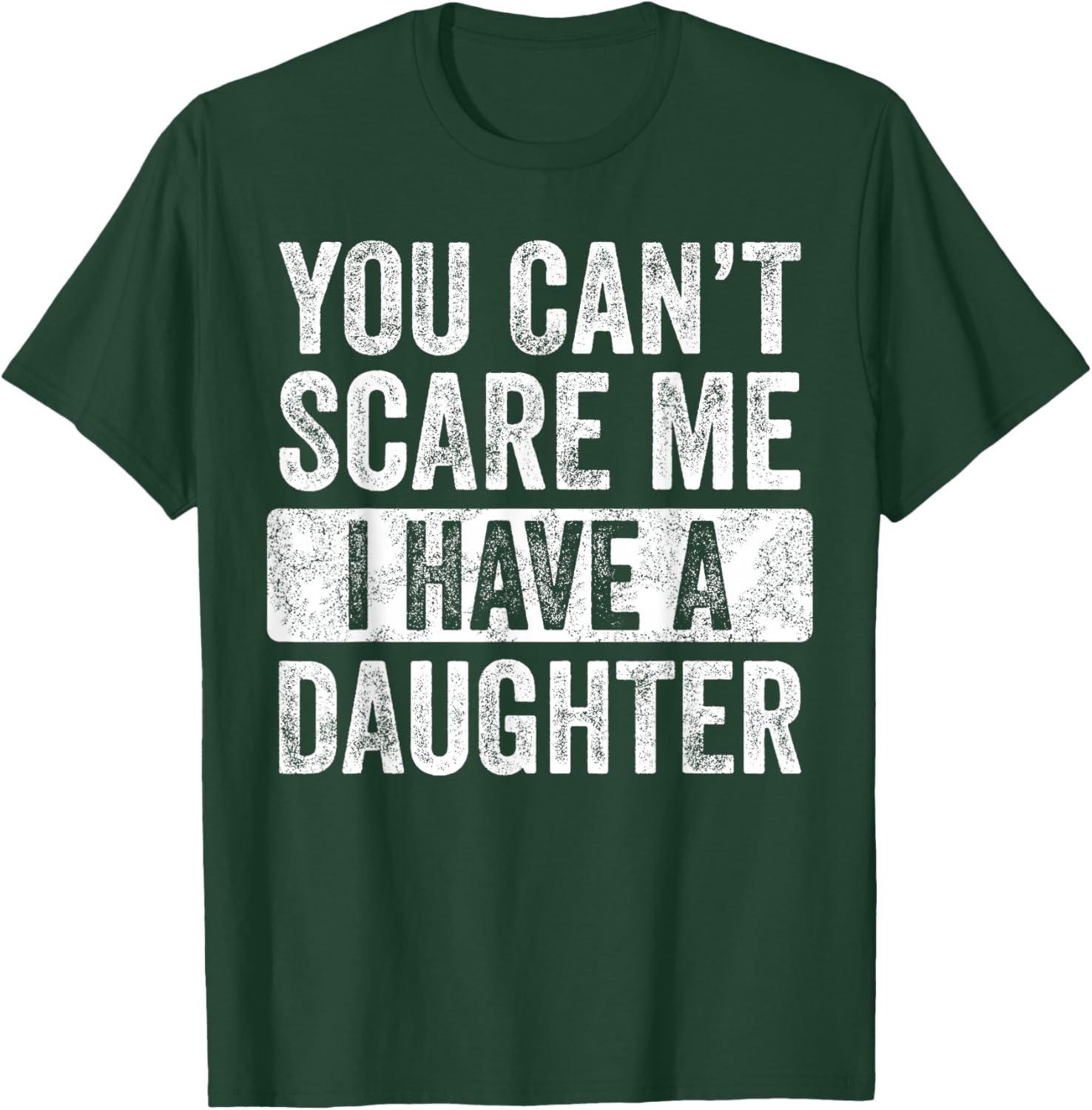You Can't Scare Me I Have A Daughter, Funny Dad Father Joke T-Shirt - T-Shirt | Forest