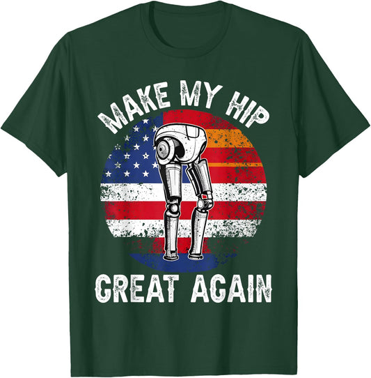 Make My Hip Great Again Funny Hips Surgery Recovery Get Well T-Shirt - T-Shirt | Forest